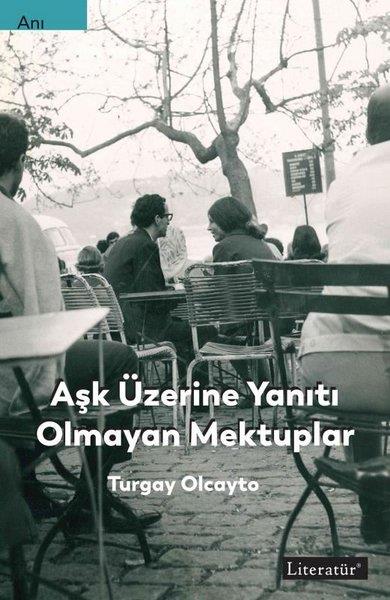 Turgay OlcaytoTarihi Biyografi ve Otobiyografi KitaplarıAşk Üzerine Yanıtı Olmayan Mektuplar