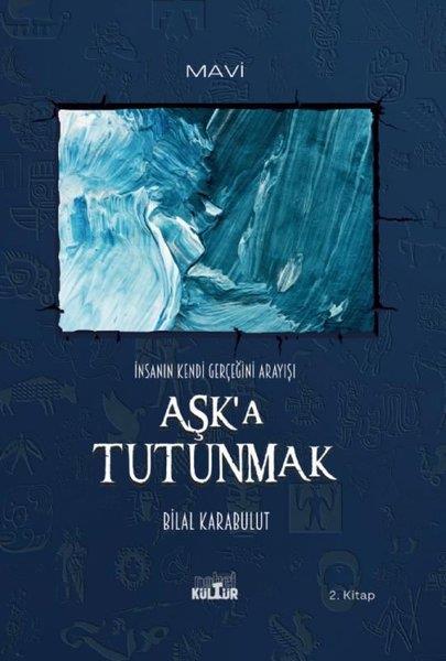 Bilal KarabulutTürkiye RomanAşk'a Tutunmak - İnsanın Kendi Gerçeğini Arayışı