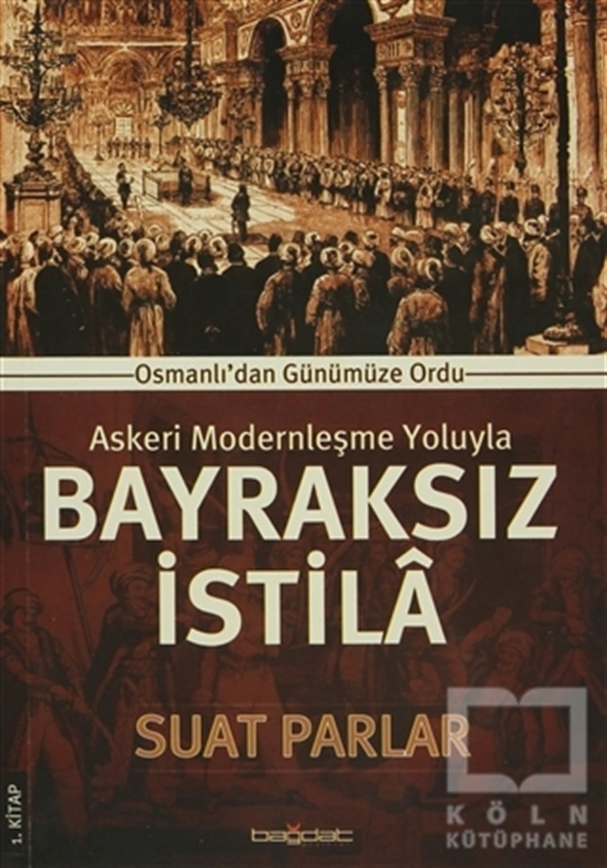 Suat ParlarYakın TarihAskeri Modernleşme Yoluyla Bayraksız İstila 1. Kitap