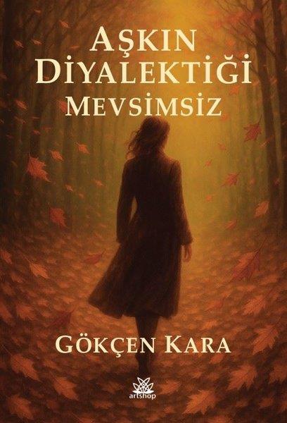 Gökçen KaraTürk ŞiiriAşkın Diyalektiği Mevsimsiz