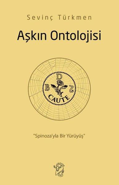 Sevinç TürkmenFelsefe BilimiAşkın Ontolojisi: Spinoza'yla Bir Yürüyüş