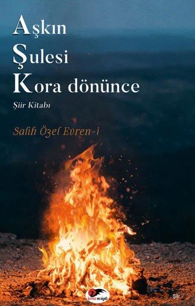Salih Özel NebioğluTürk ŞiiriAşkın Şulesi Kora Dönünce