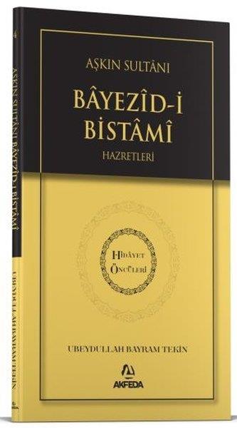 Ubeydullah Bayram TekinIslamische BücherAşkın Sultanı Beyazid-i Bistami Hazretleri - Hidayet Öncüleri 4