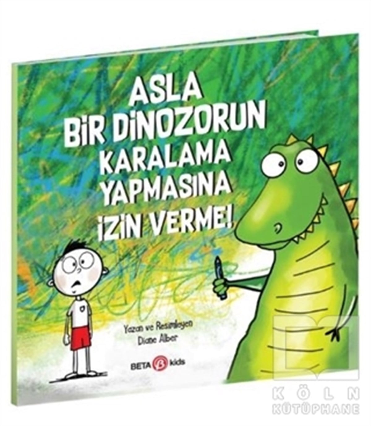 Diane AlberÇocuk Hikaye KitaplarıAsla Bir Dinozorun Karalama Yapmasına İzin Verme!