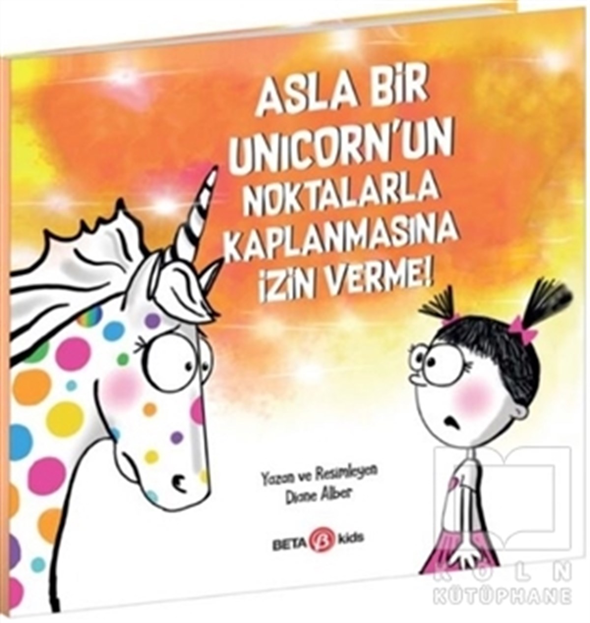 Diane AlberÇocuk Hikaye KitaplarıAsla Bir Unicorn’un Noktalarla Kaplanmasına İzin Verme