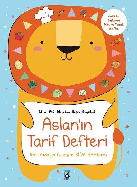 Nurdan Beşen BüyükakÇocuk Gelisim KitaplariAslan'ın Tarif Defteri - Katı Gıdaya Geçişte BLW Yöntemi - 6 - 24 Ay Beslenme Planı ve Yemek Tarifleri