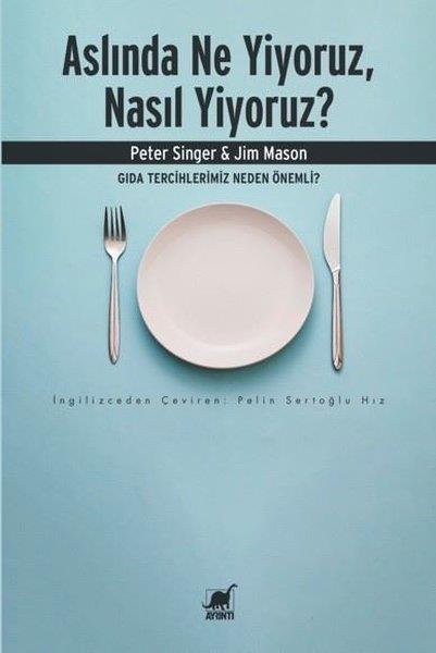 Jim MasonFelsefe BilimiAslında Ne Yiyoruz Nasıl Yiyoruz? Gıda Tercihlerimiz Neden Önemli?