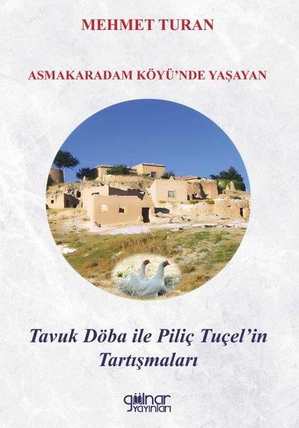 Mehmet TuranHikaye (Öykü) KitaplarıAsmakaradam Köyü'nde Yaşayan Tavuk Döba İle Piliç Tuçel'in Tartışmaları