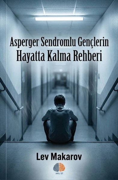 Lev MakarovPsikoloji KitaplarıAsperger Sendromlu Gençlerin Hayatta Kalma Rehberi