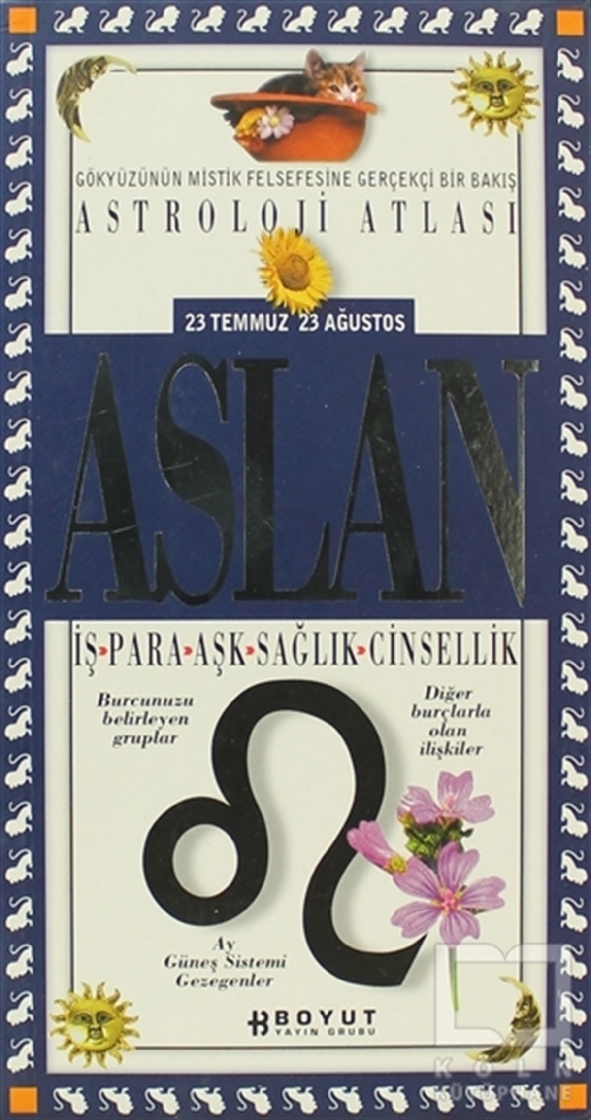 KolektifAstrolojiAstroloji Atlası Aslan 23 Temmuz / 23 Ağustos İş - Para - Aşk - Sağlık - Cinsellik