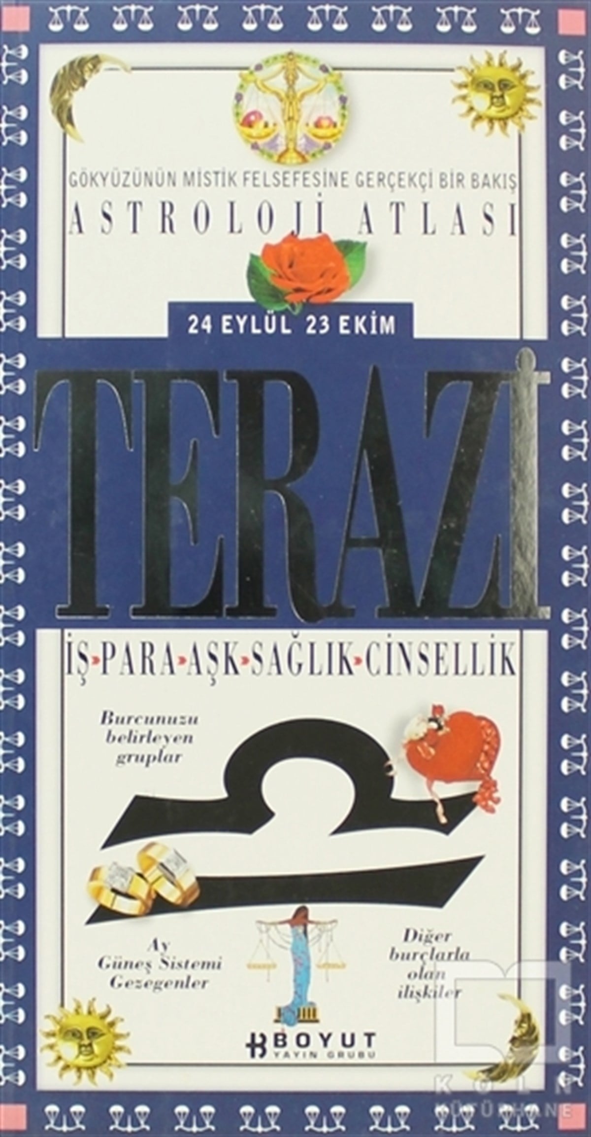 KolektifAstrolojiAstroloji Atlası Terazi 24 Eylül / 23 Ekim İş - Para - Aşk - Sağlık - Cinsellik