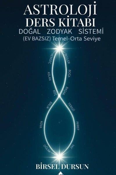 Birsel DursunAstroloji KitaplarıAstroloji Ders Kitabı - Doğal Zodyak Sistemi Ev Bazsız Temel Orta Seviye