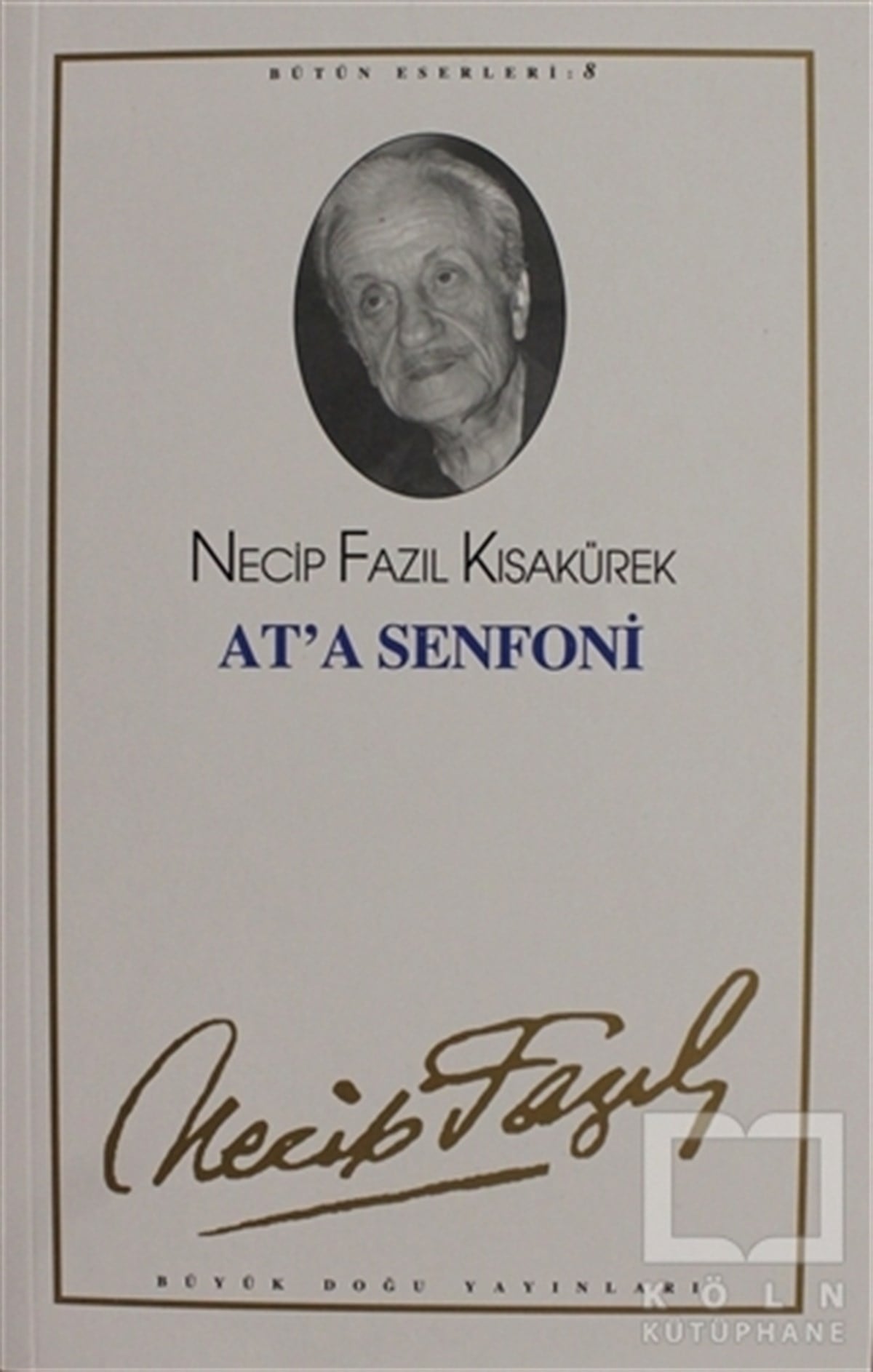 At'a Senfoni : 8 - Necip Fazıl Bütün Eserleri