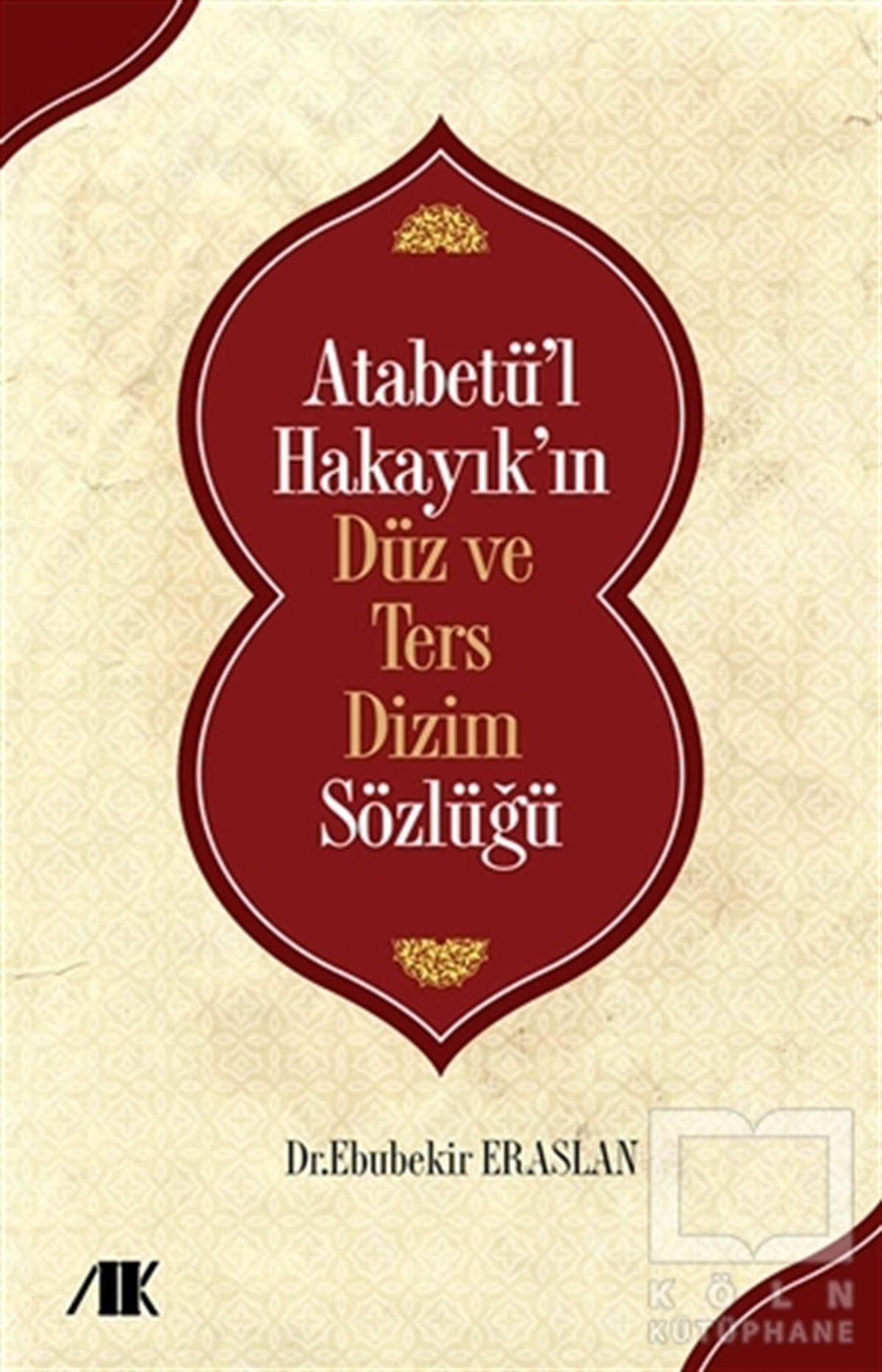 Atabetü’l Hakayık’ın Düz ve Ters Dizim Sözlüğü