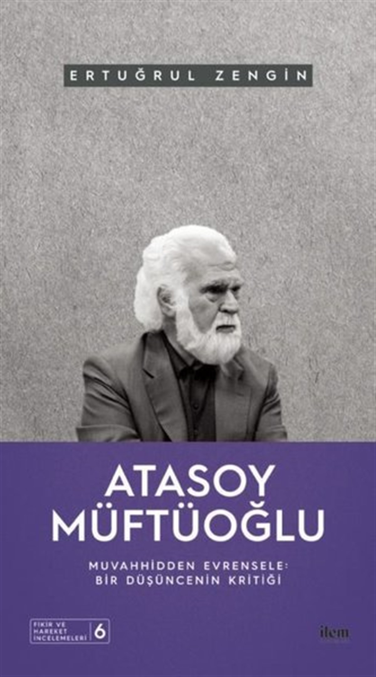 Ertuğrul ZenginFelsefe BilimiAtasoy Müftüoğlu: Muvahhidden Evrensele - Bir Düşüncenin Kritiği