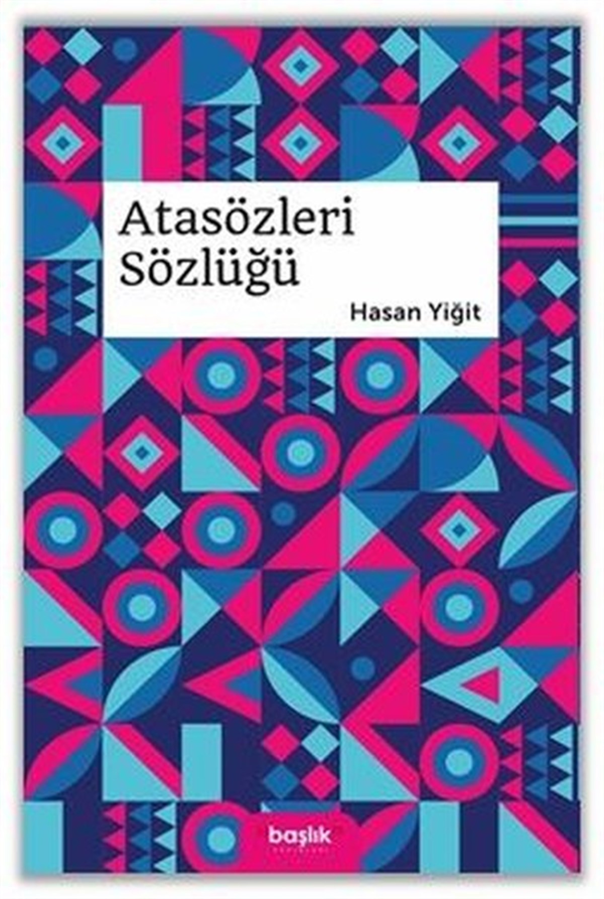 Hasan YiğitSözlükler ve Konuşma KılavuzlarıAtasözleri Sözlüğü