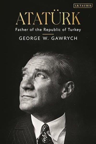 George W. GawrychBiography (History)Ataturk : Father of the Republic of Turkey