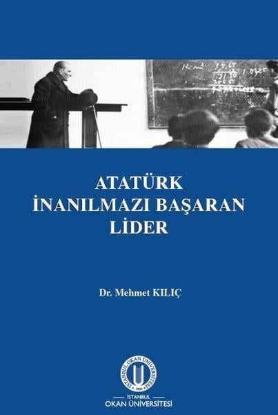 Mehmet KılıçMustafa Kemal Atatürk KitaplarıAtatürk İnanılmazı Başaran Lider