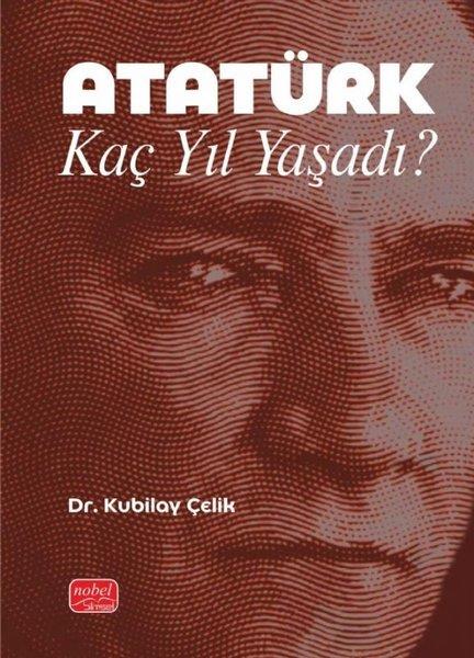 Kubilay ÇelikMustafa Kemal Atatürk KitaplarıAtatürk Kaç Yıl Yaşadı?