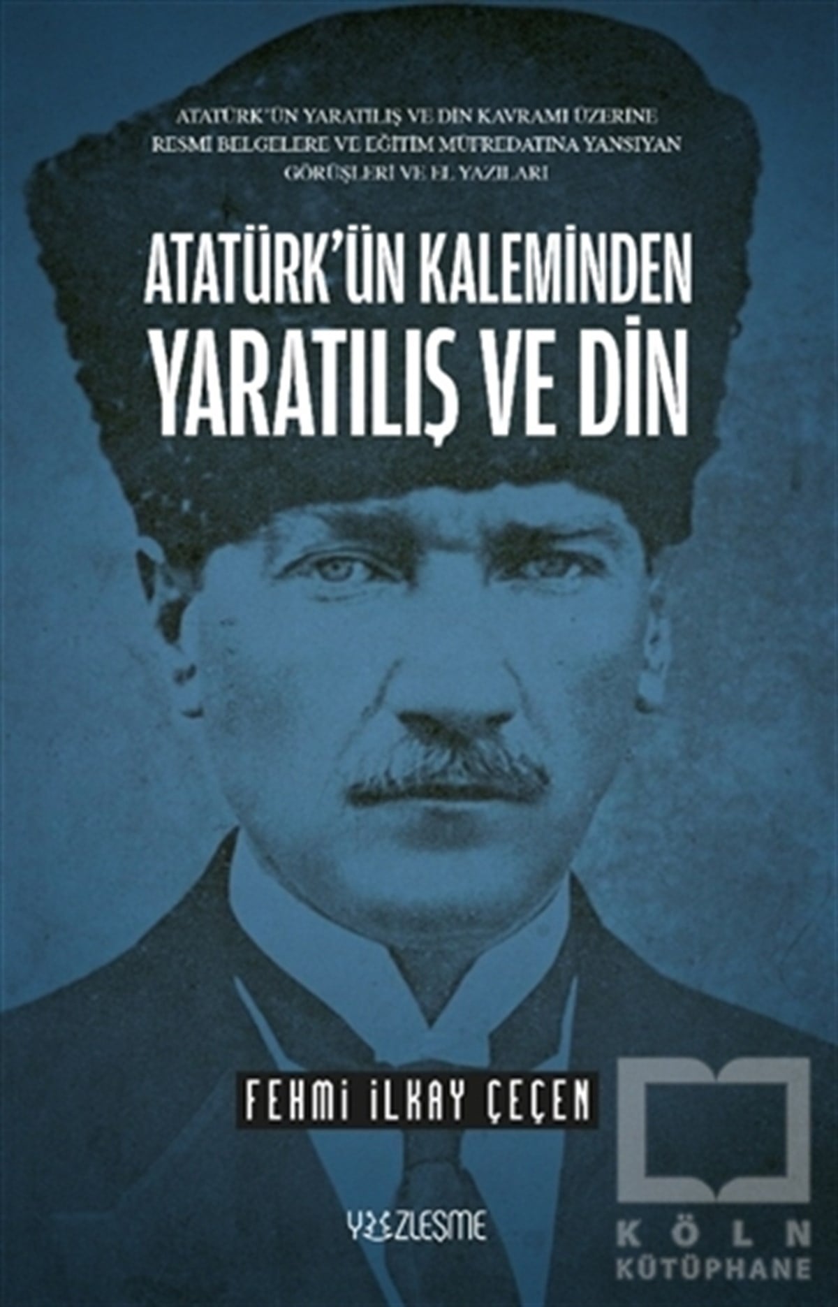 Fehmi İlkay Çeçenİslami Araştırma ve İnceleme KitaplarıAtatürk’ün Kaleminden Yaratılış ve Din