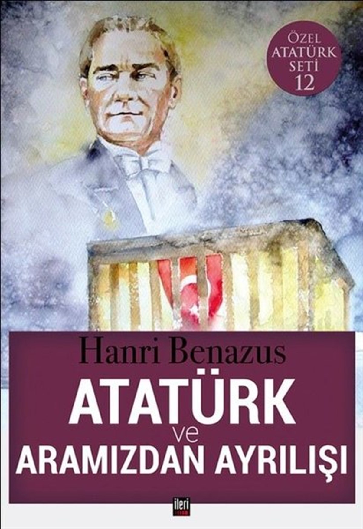 Hanri BenazusTarihi Biyografi ve Otobiyografi KitaplarıAtatürk ve Aramızdan Ayrılışı-Özel Atatürk Seti 12
