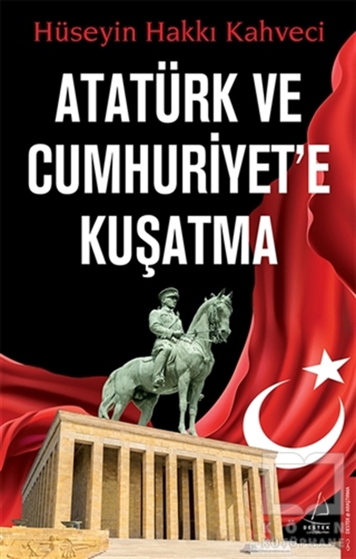 Hüseyin Hakkı KahveciForschung, Analyse und TheoriebücherAtatürk ve Cumhuriyet’e Kuşatma