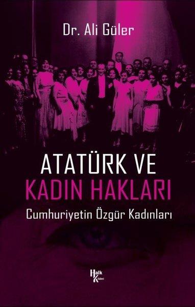 Ali GülerMustafa Kemal Atatürk KitaplarıAtatürk ve Kadın Hakları - Cumhuriyetin Özgür Kadınları
