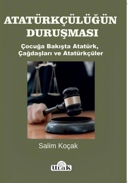 Salim KoçakMustafa Kemal Atatürk KitaplarıAtatürkçülüğün Duruşması - Çocuğa Bakışta Atatürk Çağdaşları ve Atatürkçüler