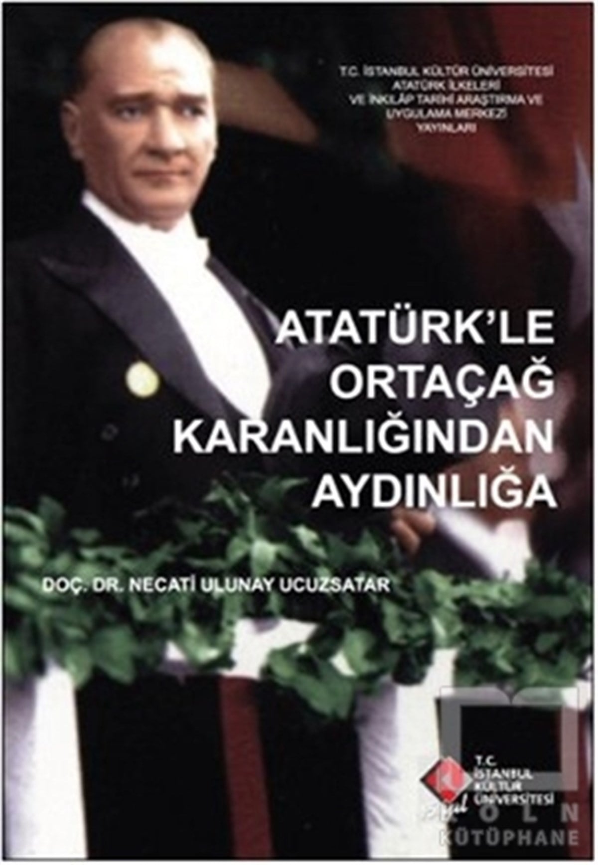 Necati Ulunay UcuzsatarMustafa Kemal AtatürkAtatürk’le Ortaçağ Karanlığından Aydınlığa