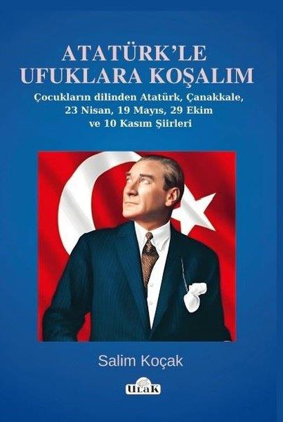 Salim KoçakTürk ŞiiriAtatürk'le Ufuklara Koşalım - Çocukların Dilinden Atatürk Çanakkale 23 Nisan 19 Mayıs 29 Ekim ve
