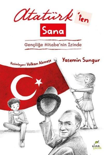 Yasemin SungurÇocuk Gençlik RomanlarıAtatürk'ten Sana - Gençliğe Hitabe'nin İzinde