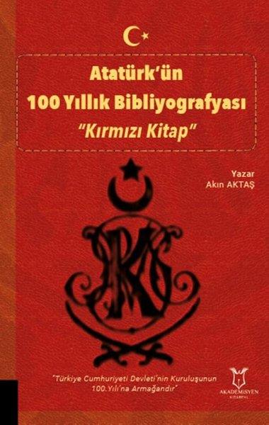 Akın AktaşMustafa Kemal Atatürk BücherAtatürk'ün 100 Yıllık Bibliyografyası - Kırmızı Kitap