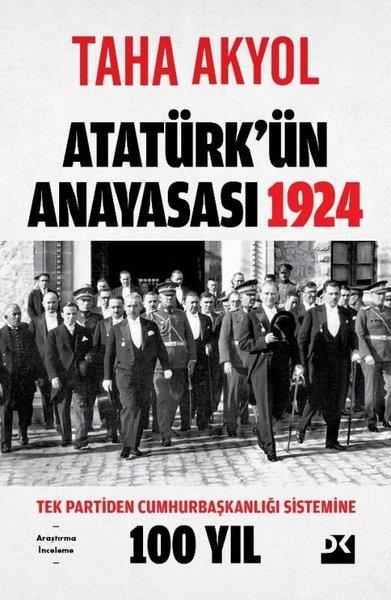 Taha AkyolTürkiye Siyaseti ve Politikası KitaplarıAtatürk'ün Anayasası 1924 - Tek Partiden Cumhurbaşkanlığı Sistemine 100 Yıl