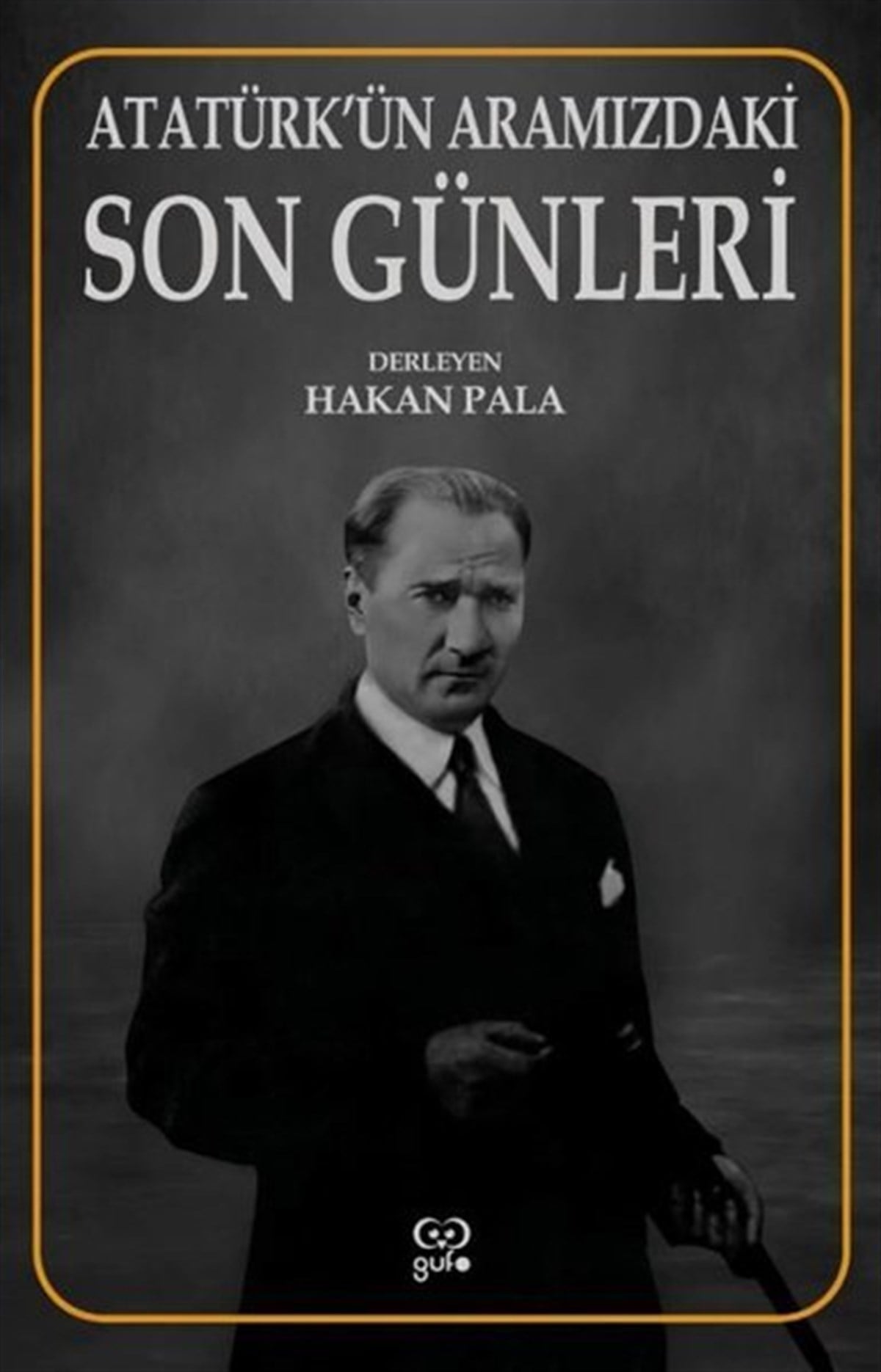 KolektifMustafa Kemal Atatürk KitaplarıAtatürk'ün Aramızdaki Son Günleri