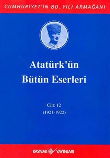 KolektifMustafa Kemal Atatürk KitaplarıAtatürk'ün Bütün Eserleri-Cilt:12 / (1921-1922)