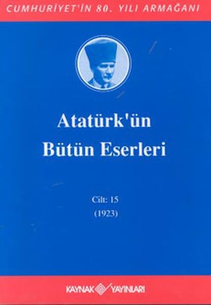 Mustafa Kemal AtatürkMustafa Kemal Atatürk KitaplarıAtatürk'ün Bütün Eserleri-Cilt:15 /  (1923)