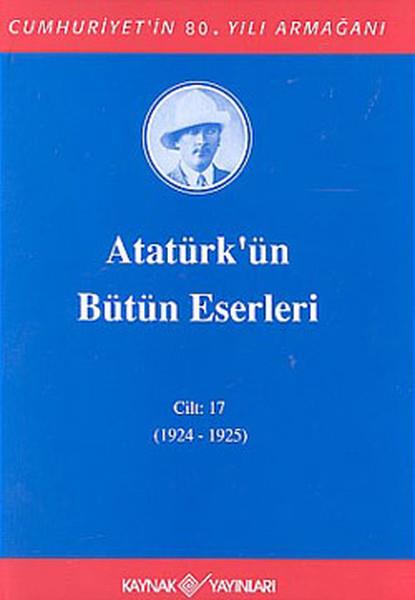 Mustafa Kemal AtatürkMustafa Kemal Atatürk KitaplarıAtatürk'ün Bütün Eserleri-Cilt:17 / (1924-1925)