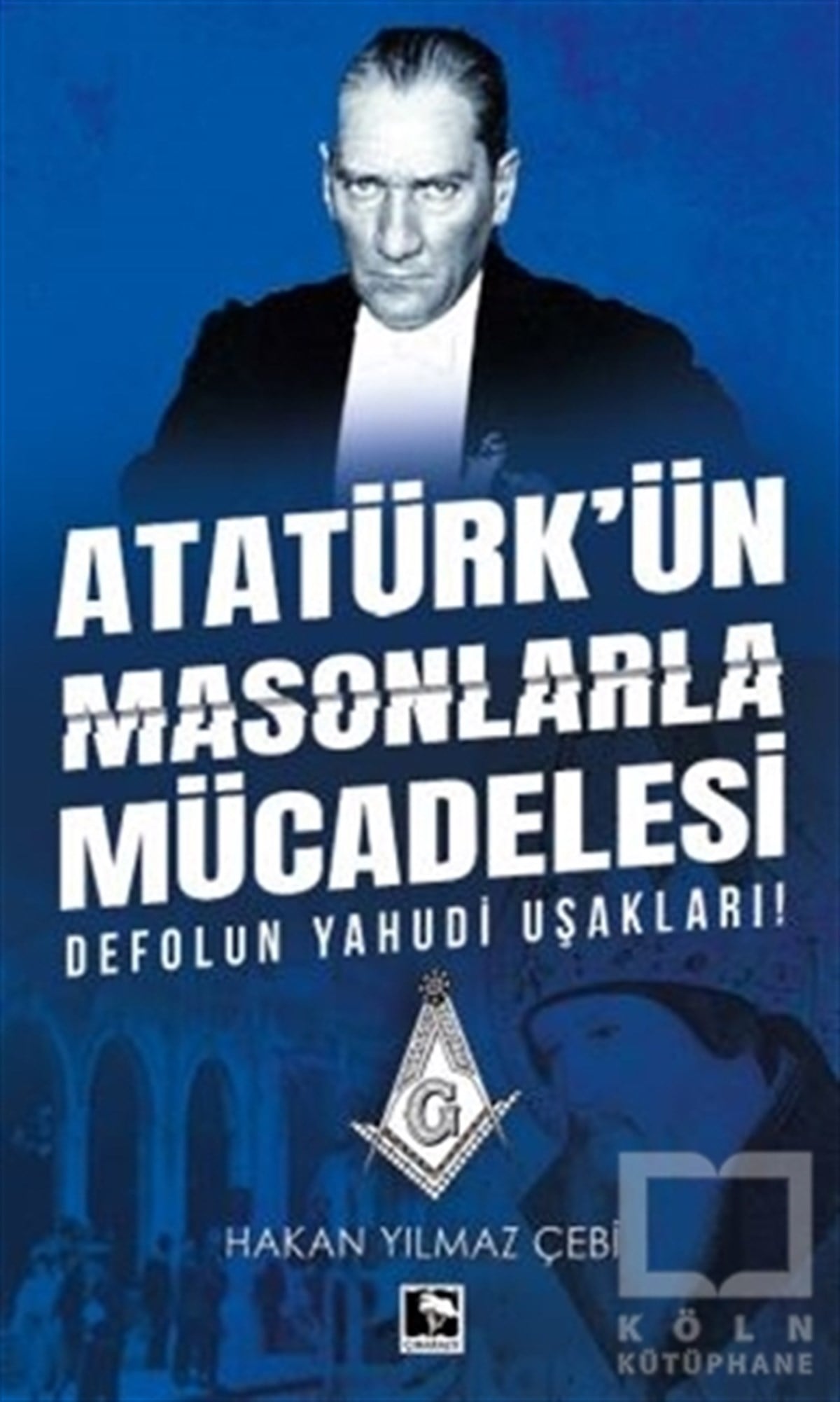 Hakan Yılmaz ÇebiMustafa Kemal Atatürk KitaplarıAtatürk'ün Masonlarla Mücadelesi