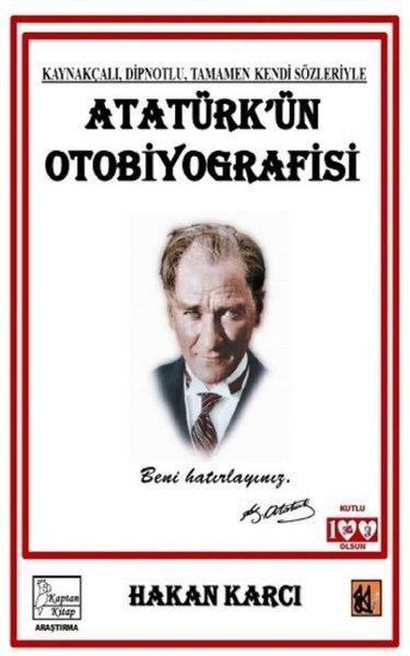 Hakan KarcıMustafa Kemal Atatürk KitaplarıAtatürk'ün Otobiyografisi - Kaynakçalı Dipnotlu Tamamen Kendi Sözleriyle