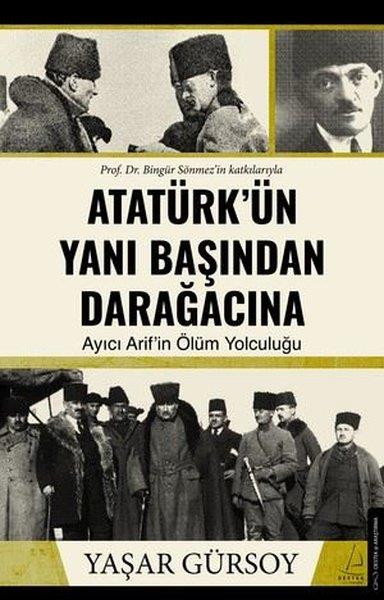 Yaşar GürsoyMustafa Kemal Atatürk BücherAtatürk'ün Yanı Başından Darağacına - Ayıcı Arif'in Ölüm Yolculuğu