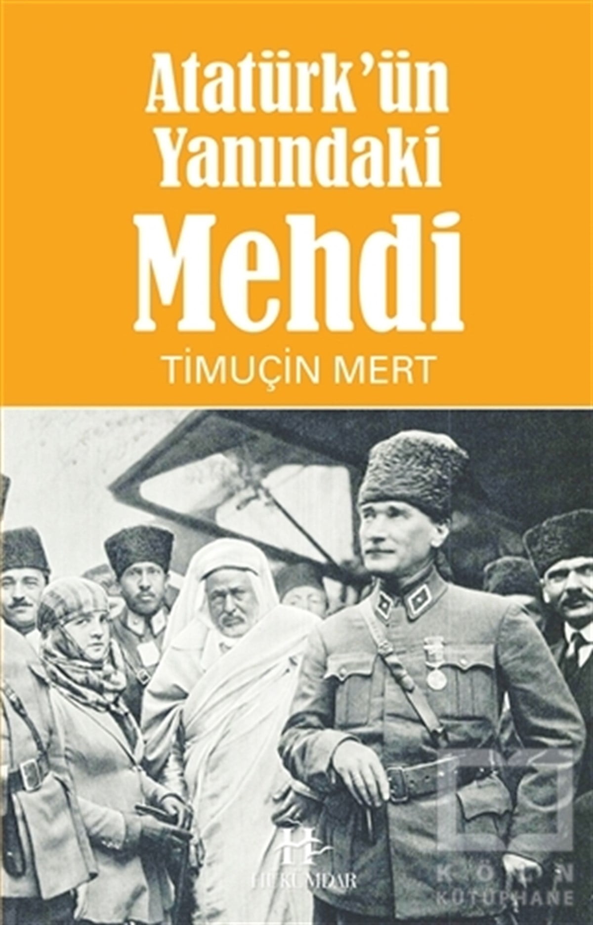 Timuçin MertAraştırma - İncelemeAtatürk'ün Yanındaki Mehdi