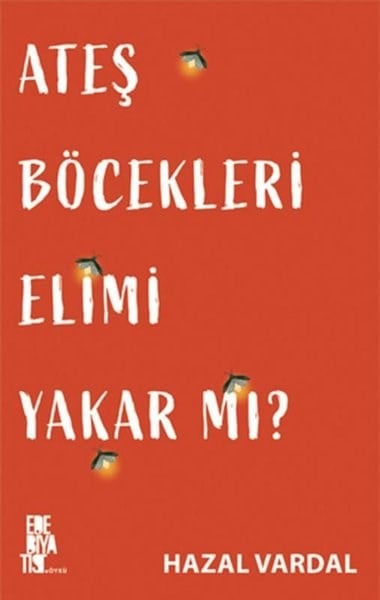 Hazal VardalTürk RomaniAteş Böcekleri Elimi Yakar mı?