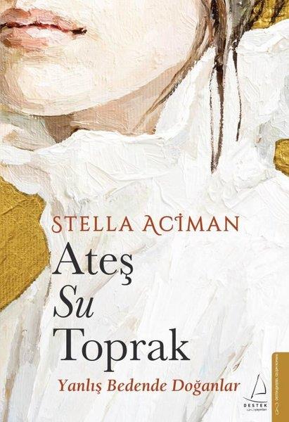 Stella AcimanBücher zur persönlichen EntwicklungAteş Su Toprak - Yanlış Bedende Doğanlar