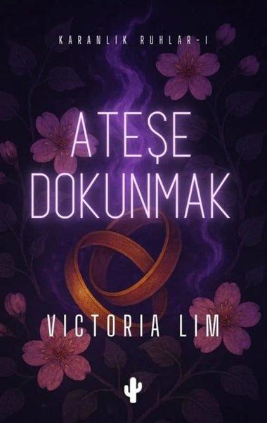 Victoria LimDünya RomanAteşe Dokunmak - Karanlık Ruhlar 1