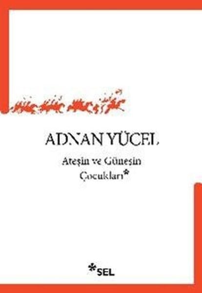 Adnan YücelTürk ŞiiriAteşin ve Güneşin Çocukları