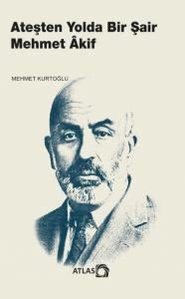 Mehmet KurtoğluEleştiri & Kuram & İnceleme KitaplarıAteşten Yolda Bir Şair Mehmet Akif