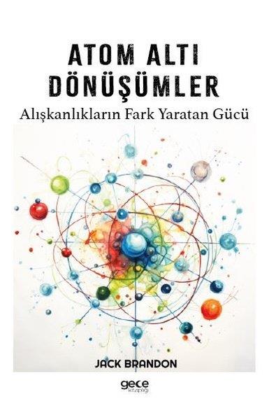 Jack BrandonBilim Tarihi KitaplarıAtom Altı Dönüşümler - Alışkanlıkların Fark Yaratan Gücü