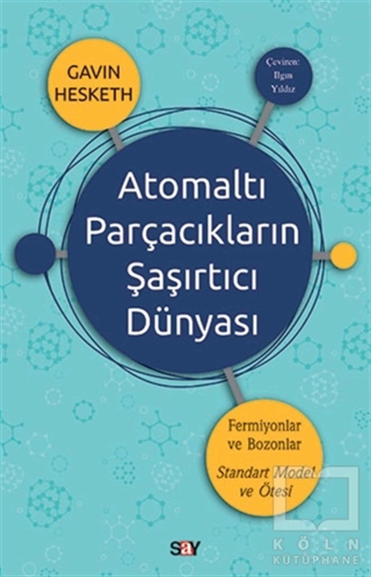 Gavin HeskethPopüler BilimAtomaltı Parçacıkların Şaşırtıcı Dünyası