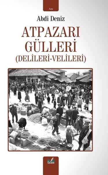 Abdi DenizAnı & Mektup & Günlük KitaplarıAtpazarı Gülleri (Delileri - Velileri)