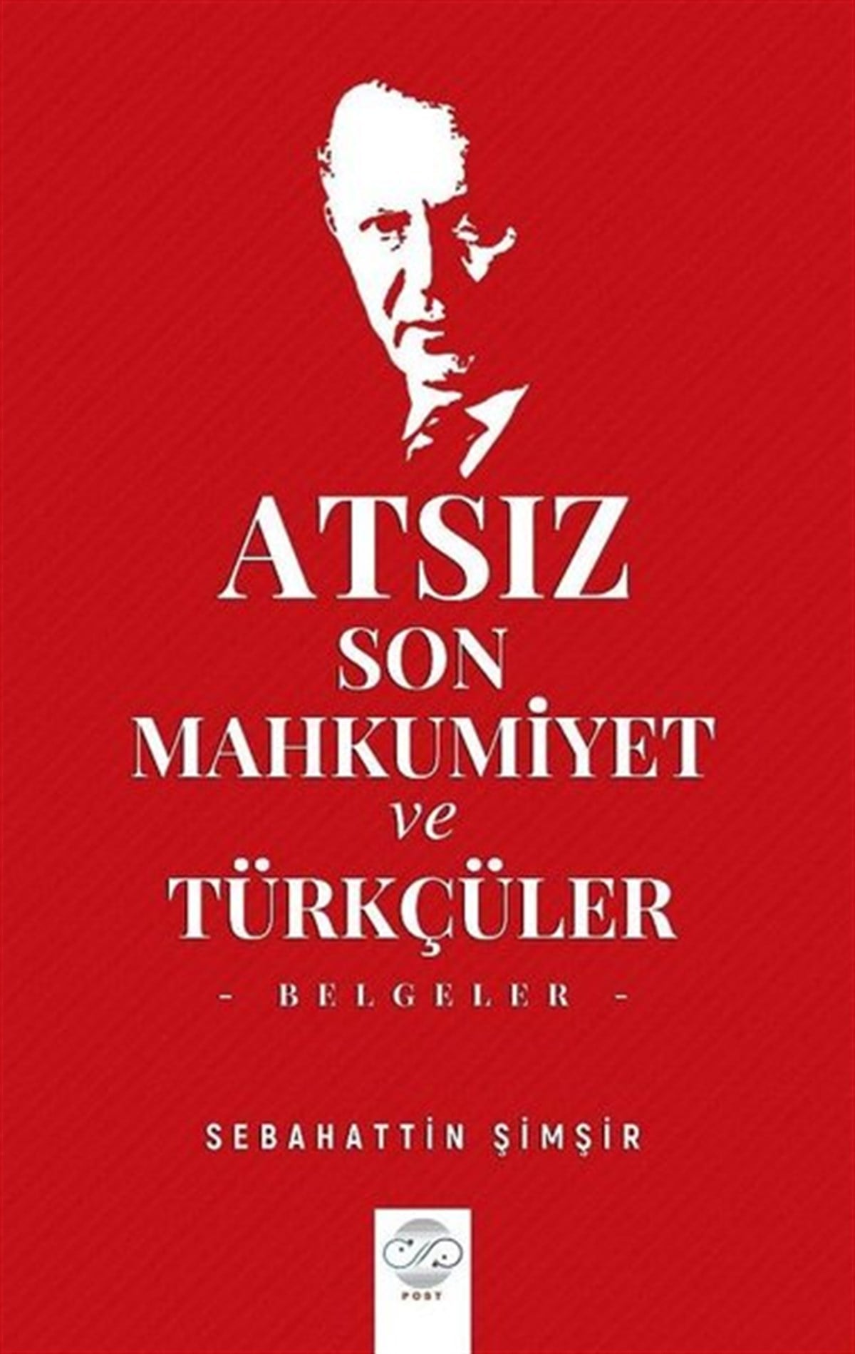 Sebahattin Şimşirtürkische GeschichtsstudienAtsız-Son Mahkumiyet ve Türkçüler-Belgeler
